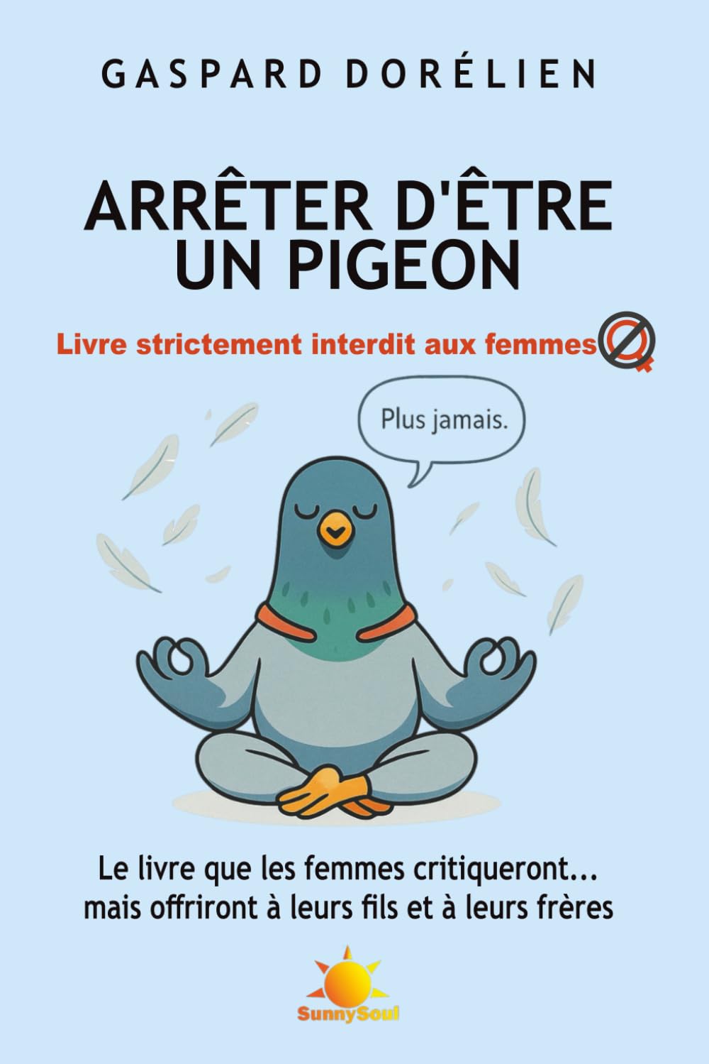 Arrêter d'être un pigeon: Livre strictement interdit aux femmes (Elle et lui) (French Edition)