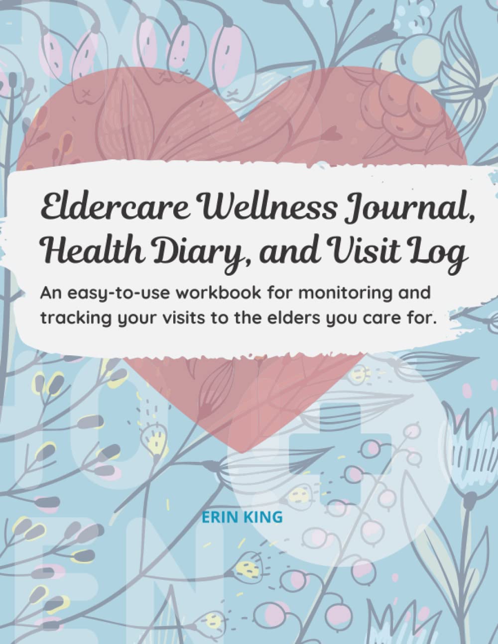 Eldercare Wellness Journal, Health Diary and Visit Log | Eldercare Health Record Book | Caring For Aging Parents | Reference Journal For Eldercare| ... your visits to the elders you care for
