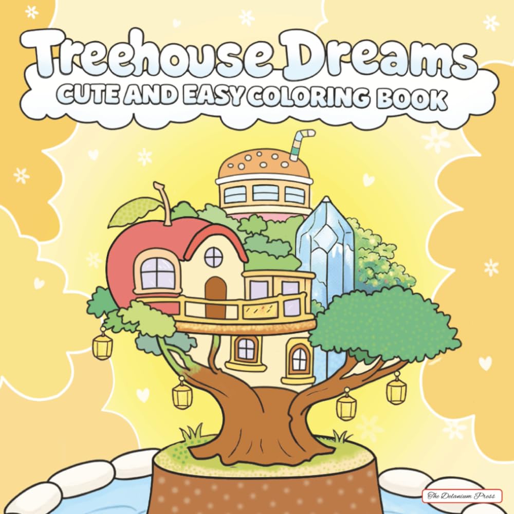 Treehouse Dreams: Coloring Book For Adults And Teens — Relax With Cute And Easy Hand-Drawn Cozy Treehouse Scenes (The Dream Series)
