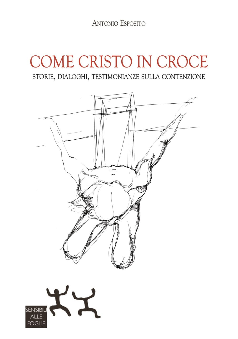 Come Cristo In Croce. Storie, Dialoghi, Testimonianze Sulla Contenzione - 4