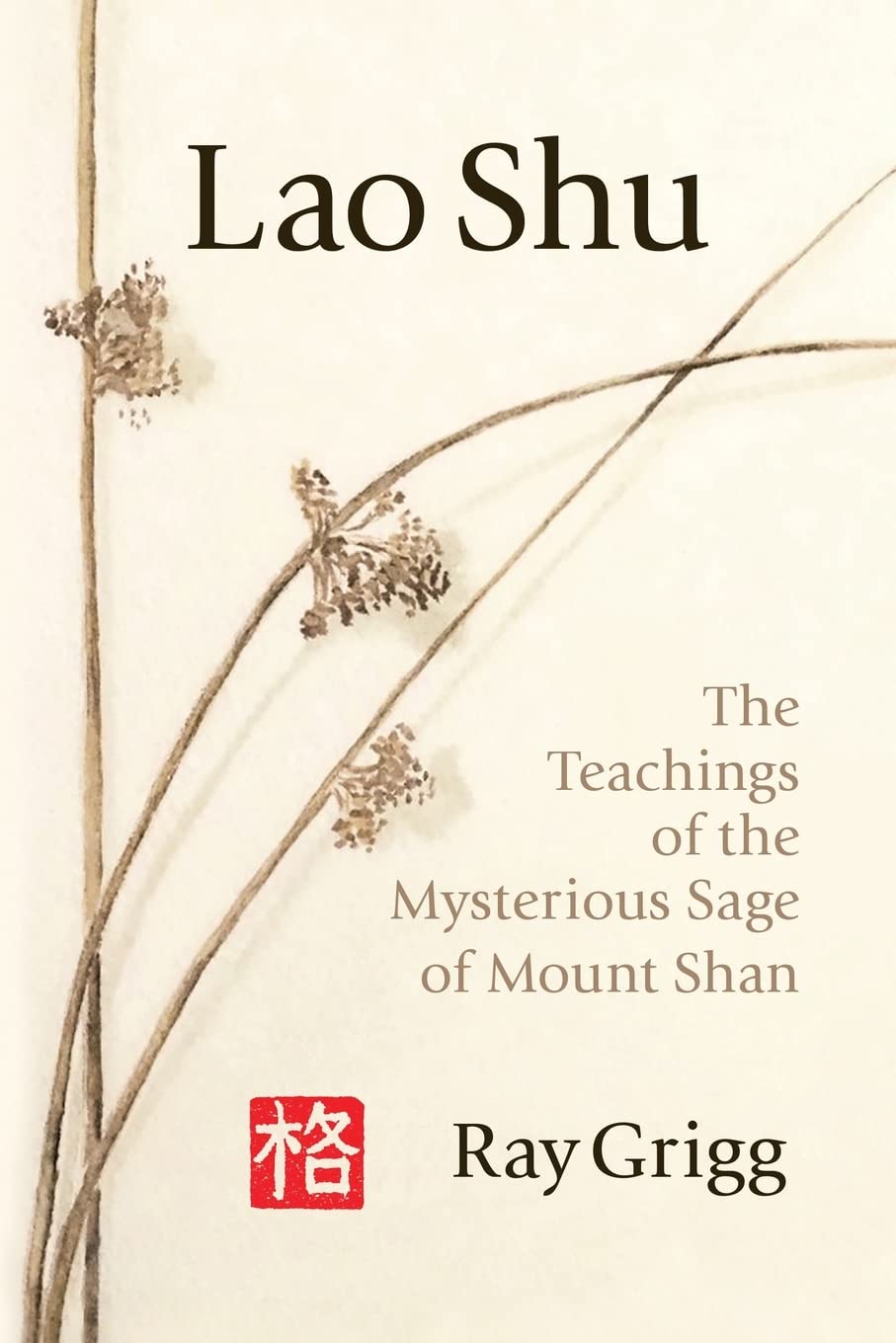 Lao Shu: The Teachings of the Mysterious Sage of Mount Shan: Grigg, Ray ...
