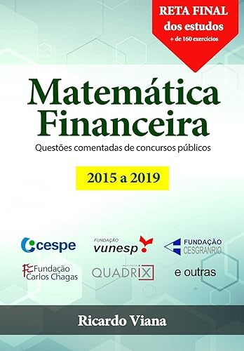 Matemática Financeira: Questões comentadas de concursos públicos (2015 a 2019)