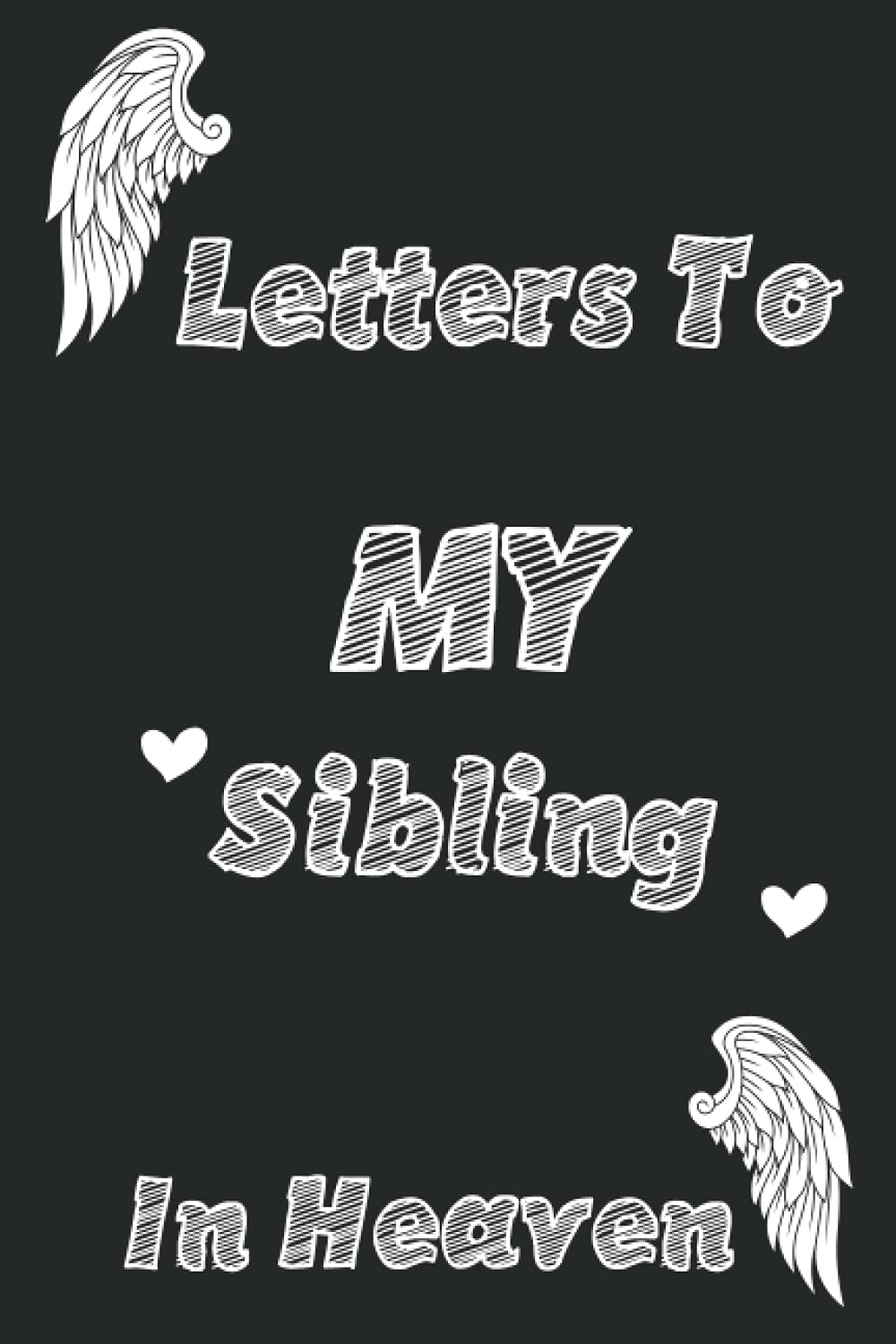 letters to my Sibling in Heaven Journal: Grieving the Loss of your Sibling / Memories and Diaries me and my Sibling / The gift of Grief / 120 Lined Pages, 6x9