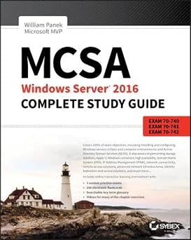 MCSA Windows Server 2016 Complete Study Guide Exam 70-740, Exam 70-741, Exam 70-742, and Exam 70-743