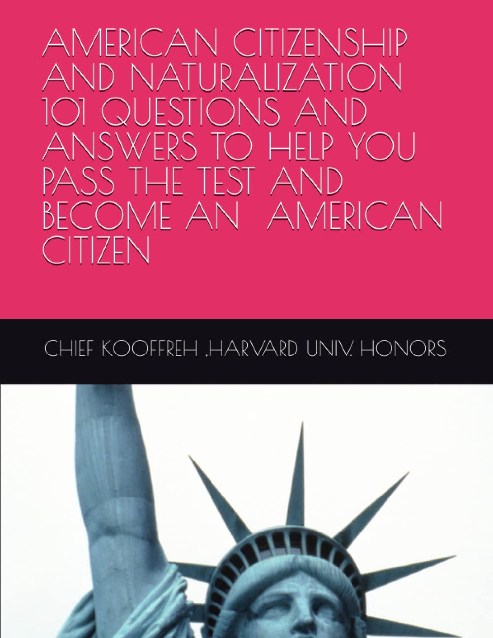 AMERICAN CITIZENSHIP AND NATURALIZATION 101 QUESTIONS AND ANSWERS TO HELP YOU PASS THE TEST AND BECOME AMERICAN CITIZEN