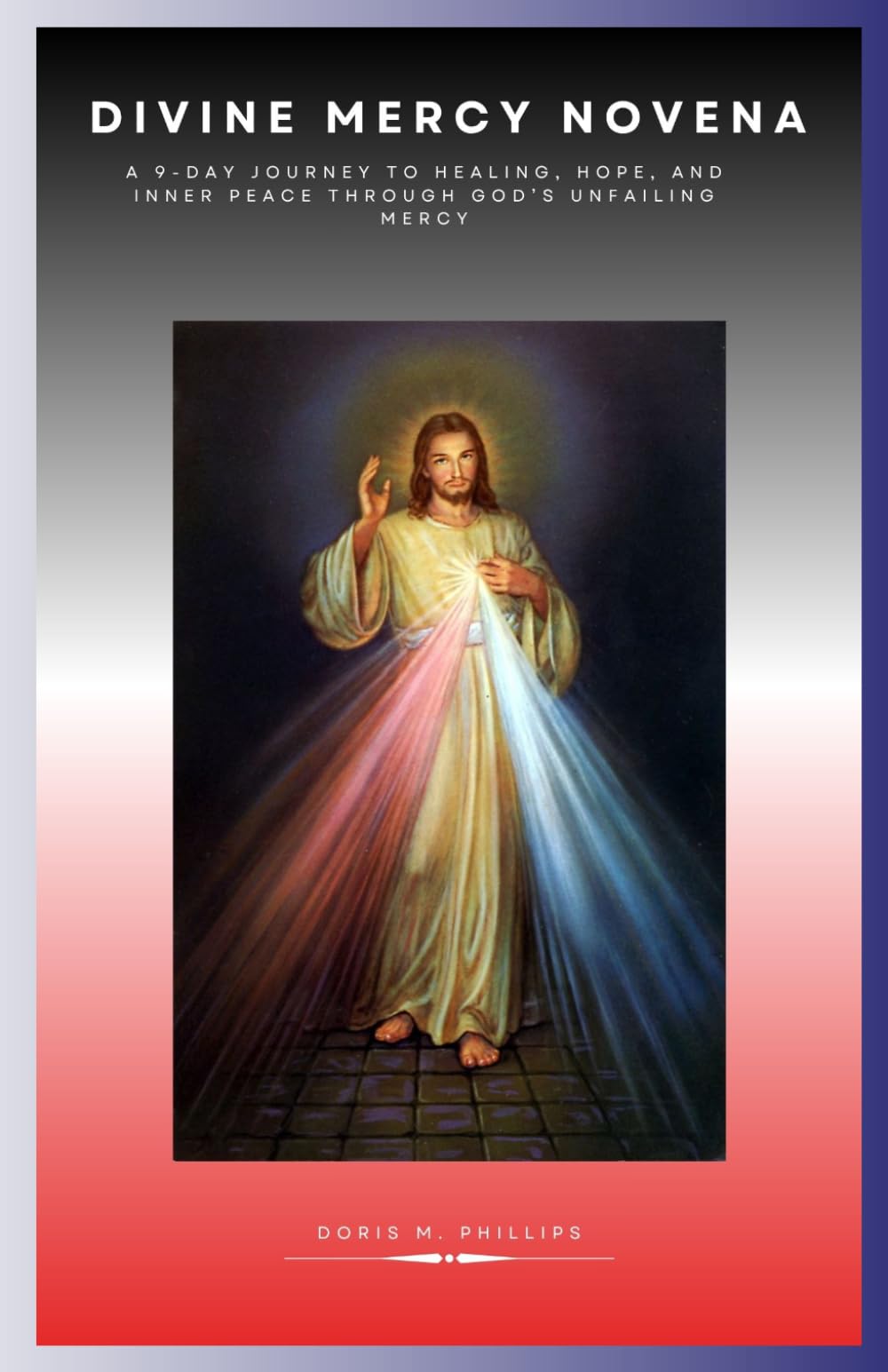 Divine Mercy Novena: A 9-Day Journey to Healing, Hope, and Inner Peace Through God’s Unfailing Mercy
