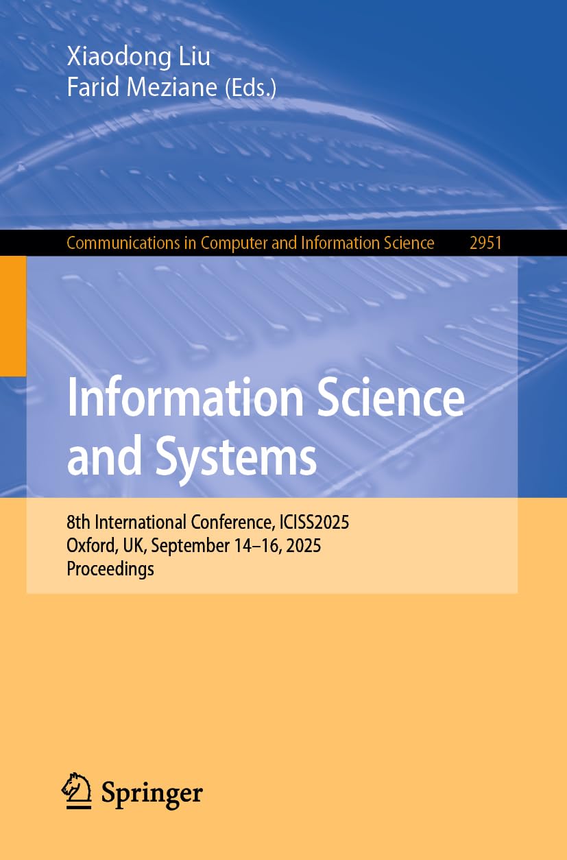 Information Science and Systems: 8th International Conference, ICISS2025, Oxford, UK, September 14–16, 2025, Proceedings (Communications in Computer and Information Science, 2951)