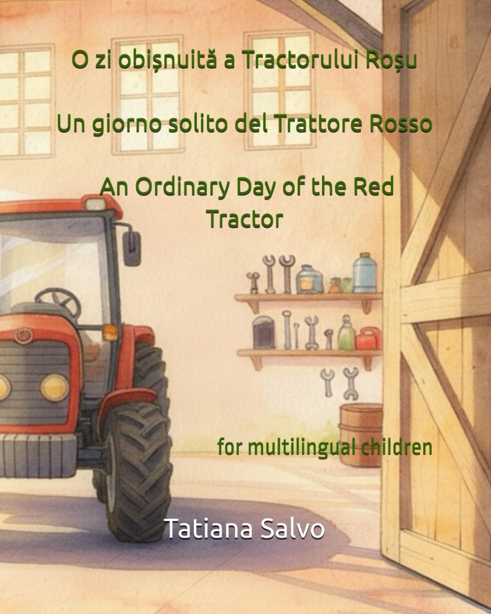 O zi obișnuită a Tractorului Roșu | Un giorno solito del Trattore Rosso | An Ordinary Day of the Red Tractor: Carte multilingvă pentru copii în limba ... на русском, 中文, auf Deutsch, باللغة ا)