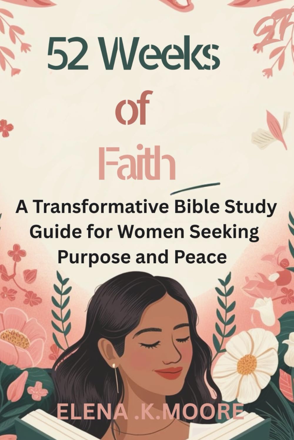 52 Weeks of Faith: A Transformative Bible Study Guide for Women Seeking Purpose and Peace"