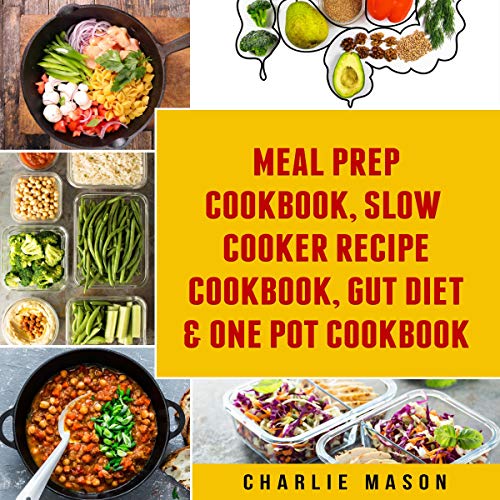 Cover art for Meal Prep Cookbook, Slow Cooker Recipe Cookbook, Gut Diet & One Pot Cookbook