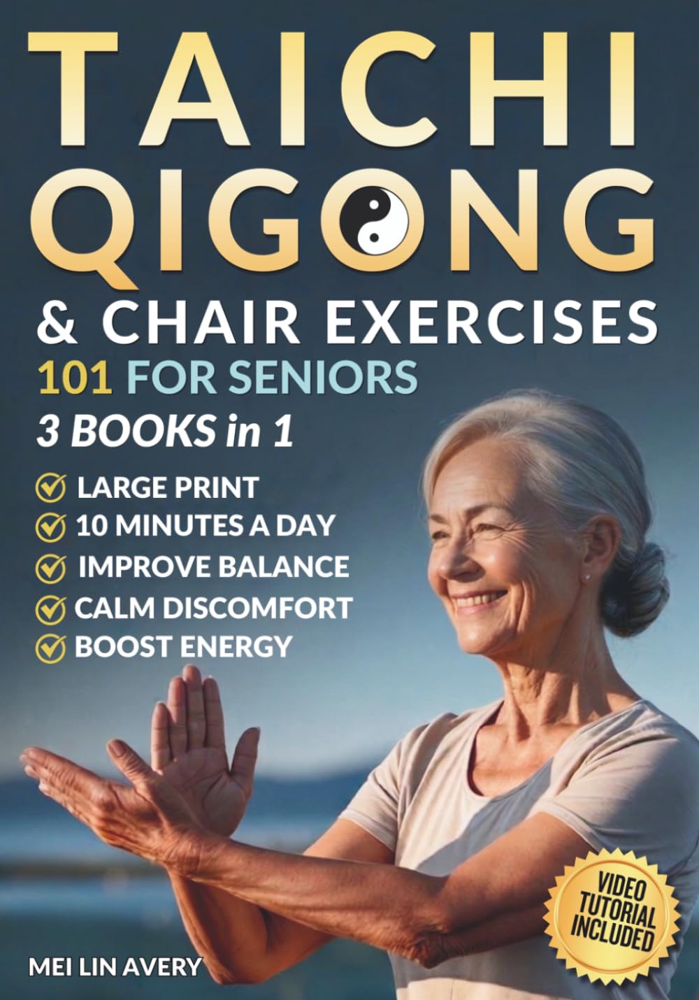TAI CHI, QIGONG & CHAIR EXERCISE 101 FOR SENIORS 3 BOOKS IN 1: Easy 10-Minute Routines to Improve Balance, Core Strength & Joint Mobility while Boosting Energy & Confidence for Lasting Health