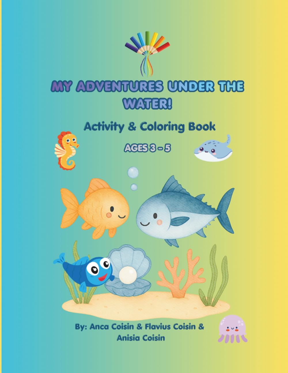 MY ADVENTURES UNDER THE WATER!: ACTIVITY & COLORING BOOK