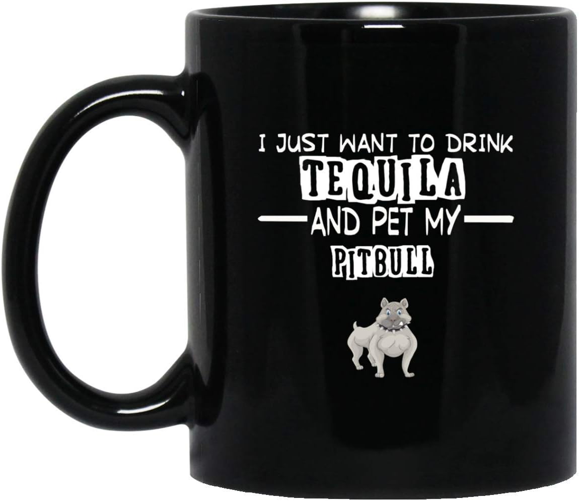 I Want To Drink My Tequila And Pet My PITBULL mug 11oz Home & Kitchen