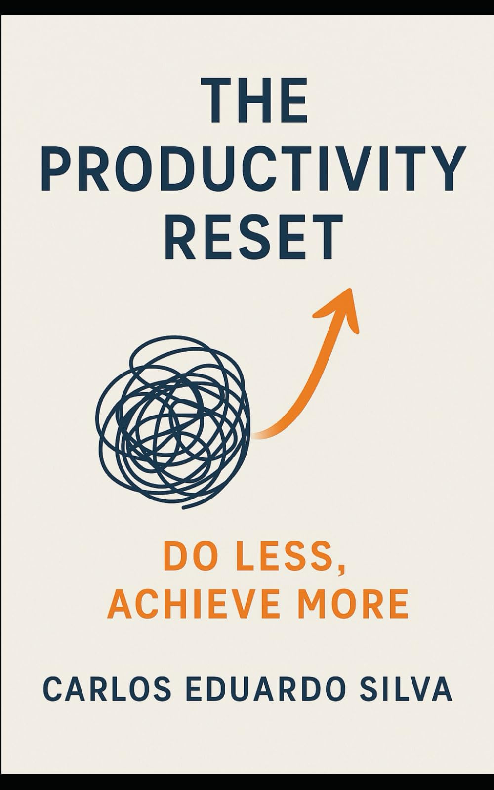 THE PRODUCTIVITY RESET: Do Less, Achieve More