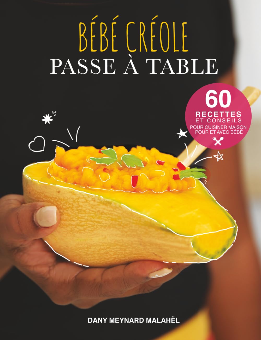 Bébé Créole passe à table: 60 recettes et conseils pour cuisine pour et avec bébé