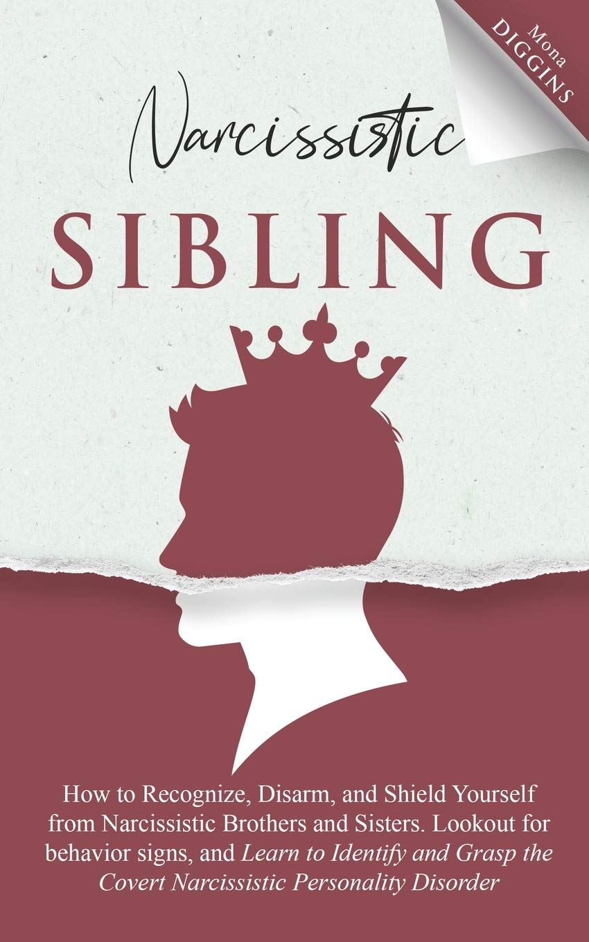 Narcissistic Sibling How to Recognize, Disarm, and Shield Yourself from Narcissistic Brothers