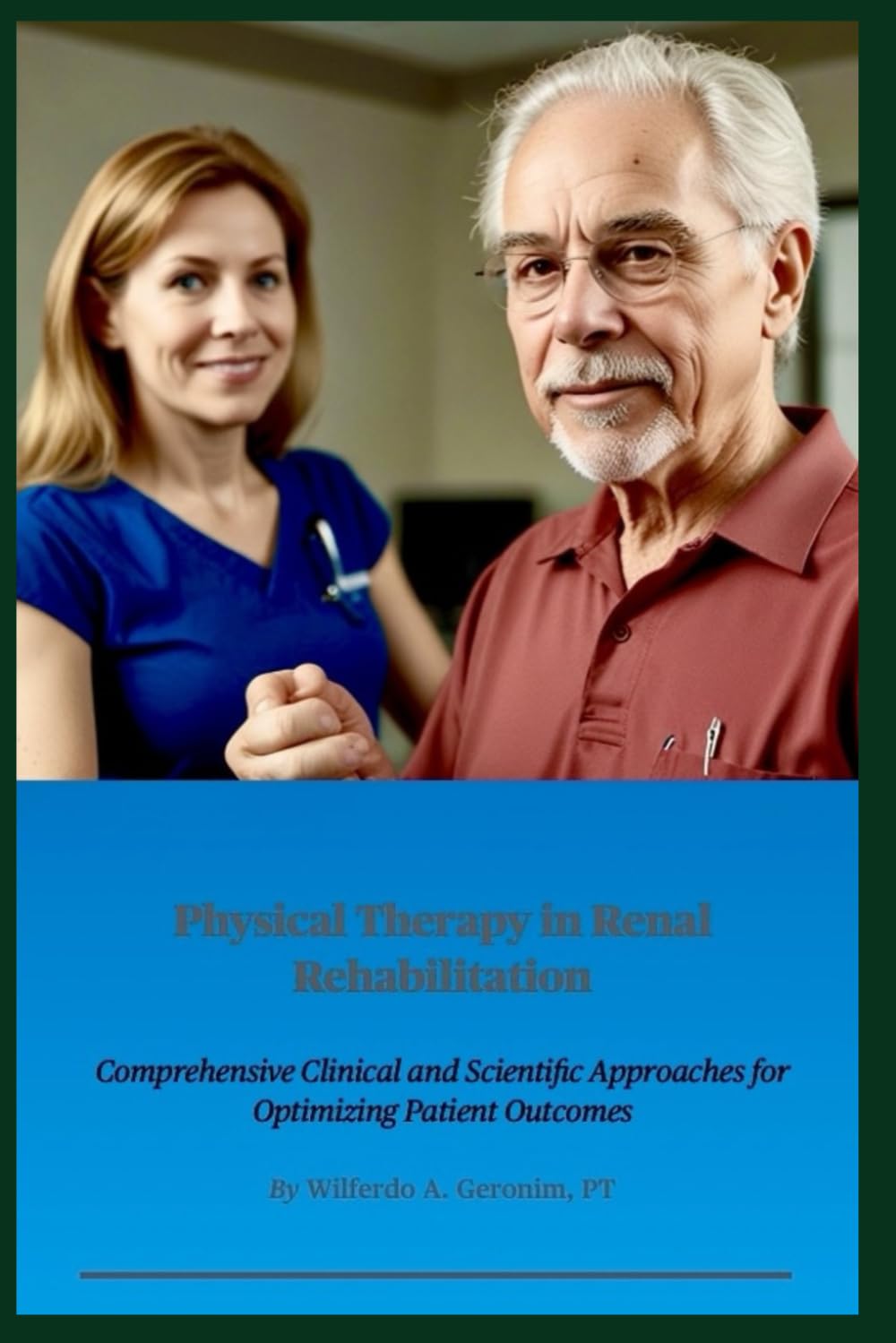 Physical Therapy in Renal Rehabilitation: Comprehensive Clinical and Scientific Approaches for Optimizing Patient Outcomes