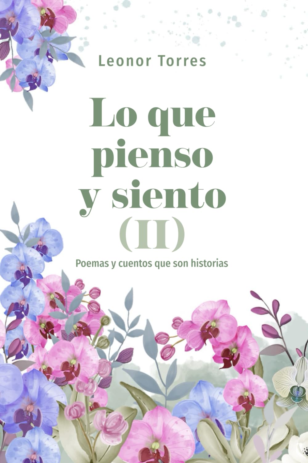 Lo que pienso y siento II: Poemas y cuentos que son historias