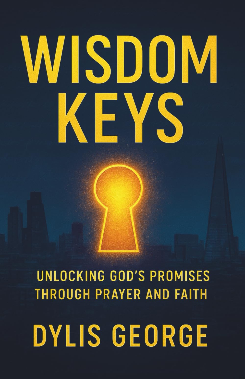 WISDOM KEYS: Unlocking God's Promises through Prayer and Faith