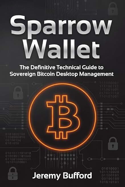 Sparrow Wallet: The Definitive Technical Guide to Sovereign Bitcoin Desktop Management (Bitcoin Projects)
