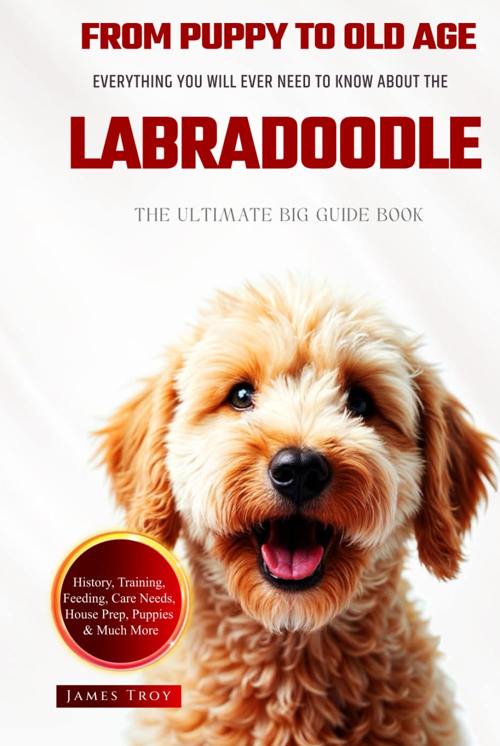 The Ultimate Labradoodle Big Guide: Everything You Will Ever Need To Know About The Labradoodle Book