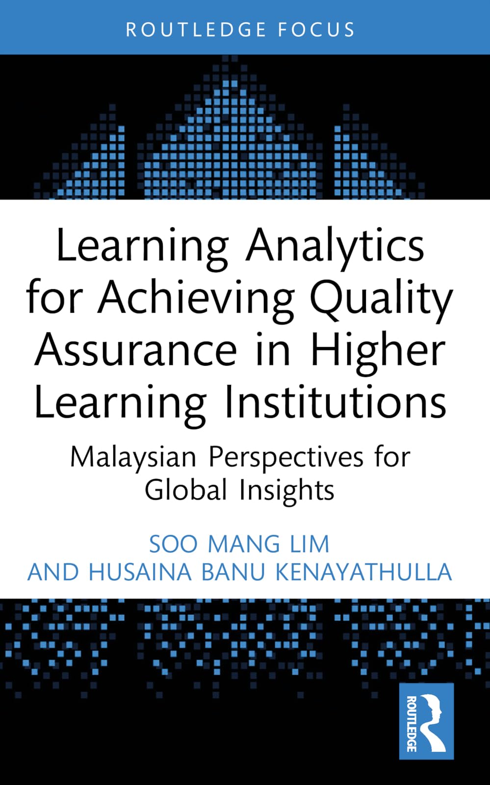 Learning Analytics for Achieving Quality Assurance in Higher Learning Institutions: Malaysian Perspectives for Global Insights (Routledge Research in Higher Education)