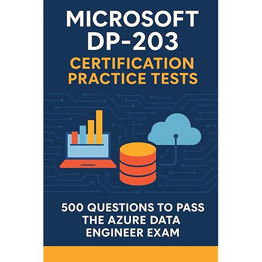 Microsoft DP-203 Certification Practice Tests: 500 Questions to Pass the Azure Data Engineer Exam