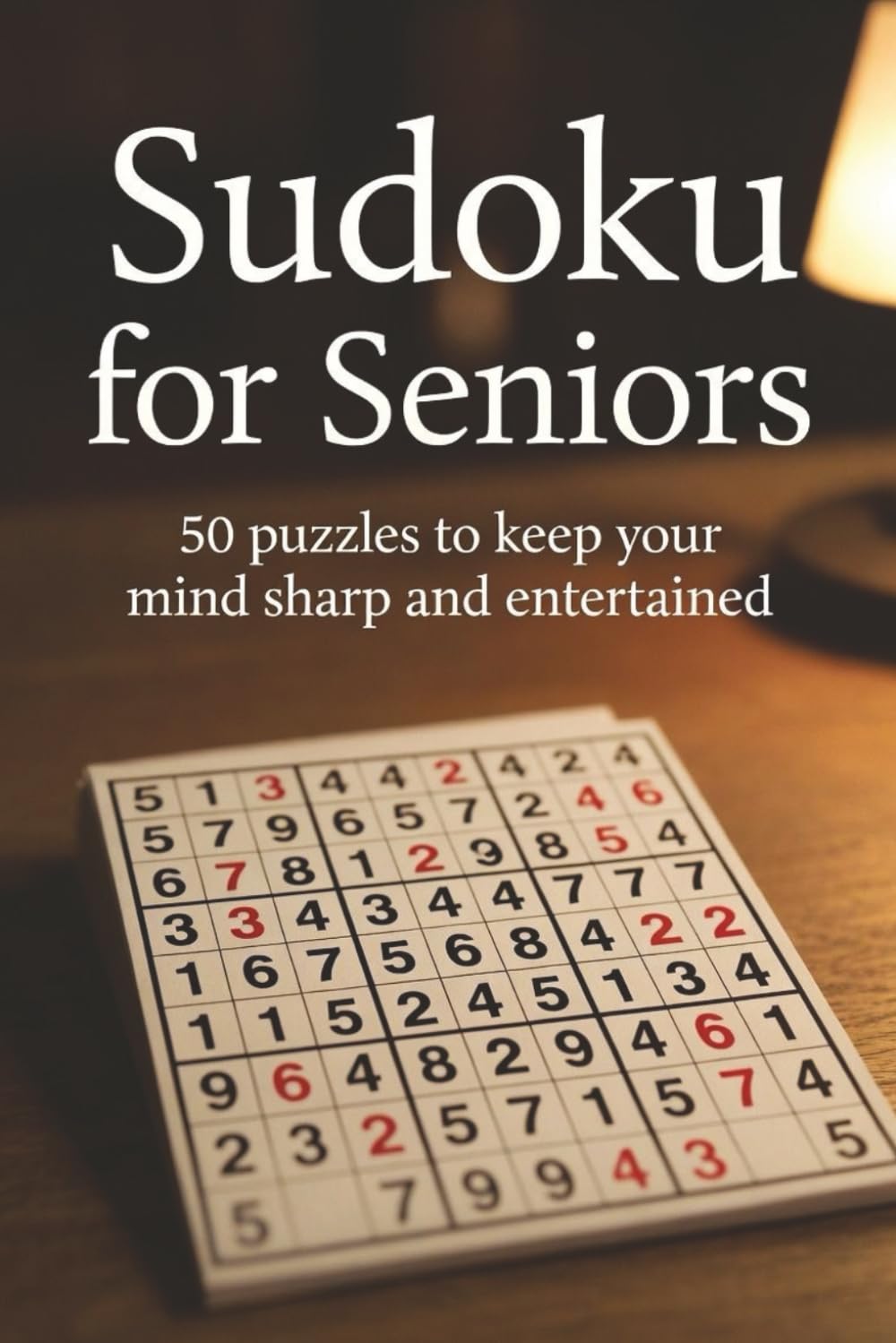 Sudoku Puzzles for Seniors: Sudoku Puzzles for Seniors | 60 Puzzles to Keep Your Mind Sharp and Entertained | 6x9 inches, 120 pages | 60 Puzzles | Solutions included