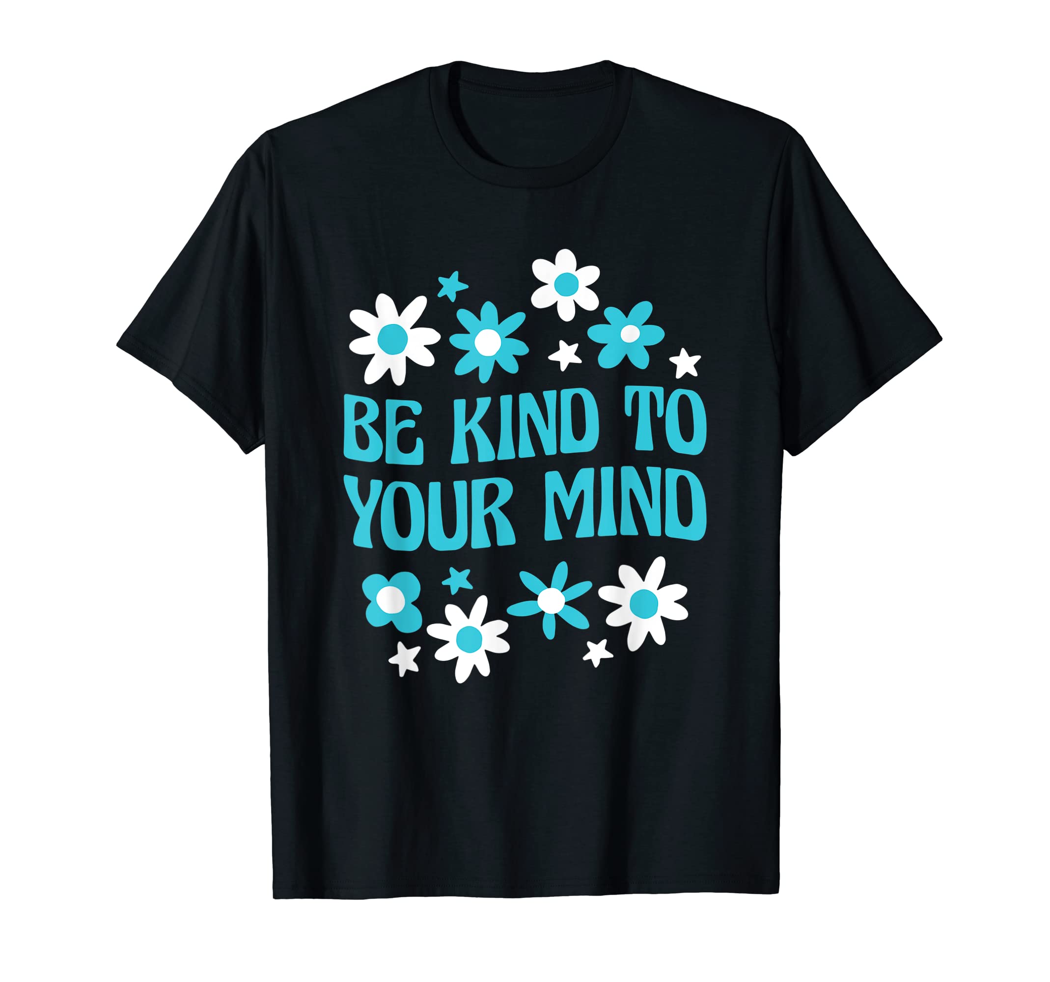 Mental Health Be Kind To Your Mind T-Shirt
