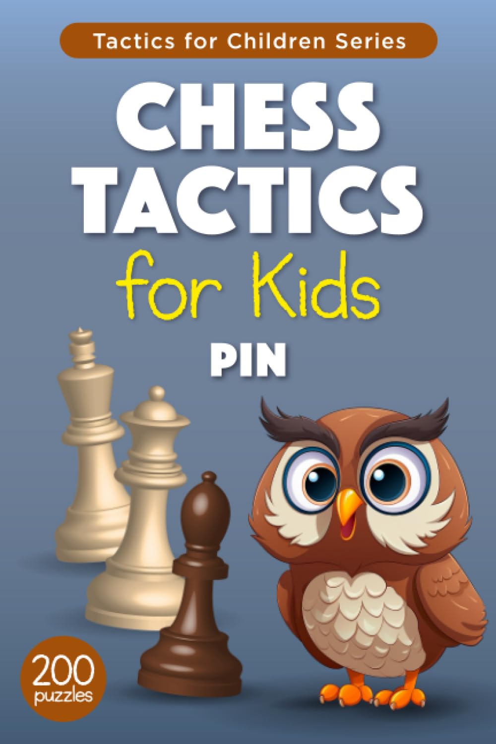 Chess Tactics for Kids Pin: 200 Chess Puzzles with Pin Tactic for Children and their Parents – Exercises with Solutions for Training and Improvement