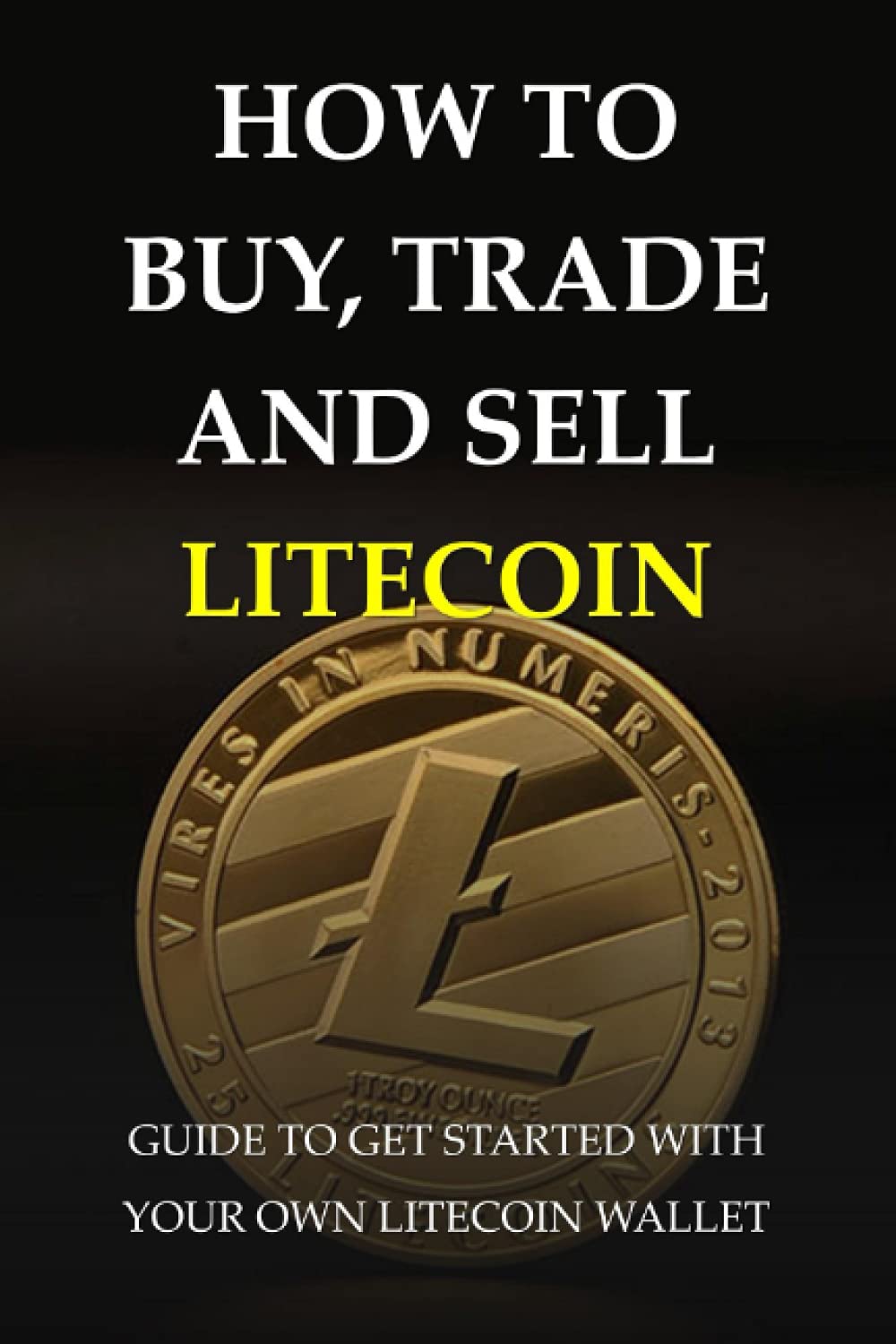 How To Buy, Trade And Sell Litecoin: Guide To Get Started With Your Own  Litecoin Wallet: Bitcoin Vs. Litecoin by Redder, Dominique - Amazon.ae