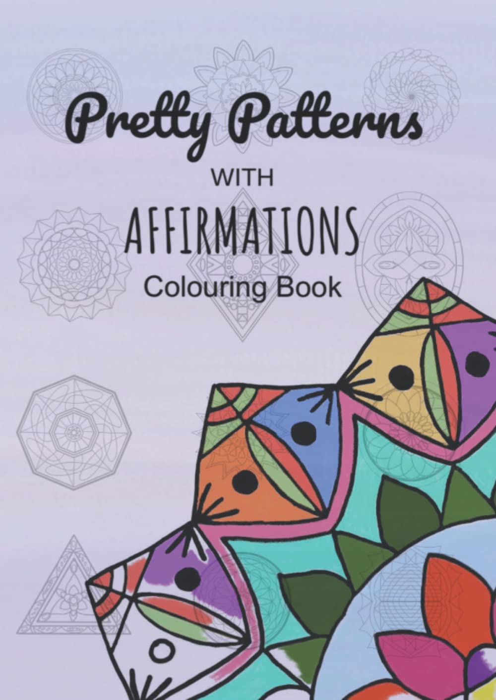Pretty Patterns with Affirmations Colouring Book: 30 Pretty Patterns with 30 Affirmations Colouring Book
