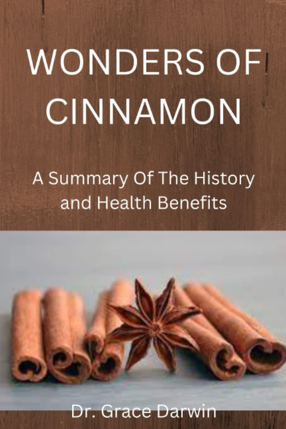 WONDERS OF CINNAMON: A Summary Of The History and Health Benefits