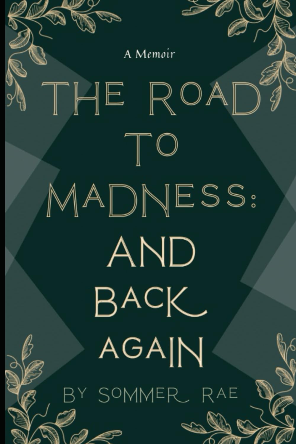 The Road to Madness, and Back Again:: A Memoir