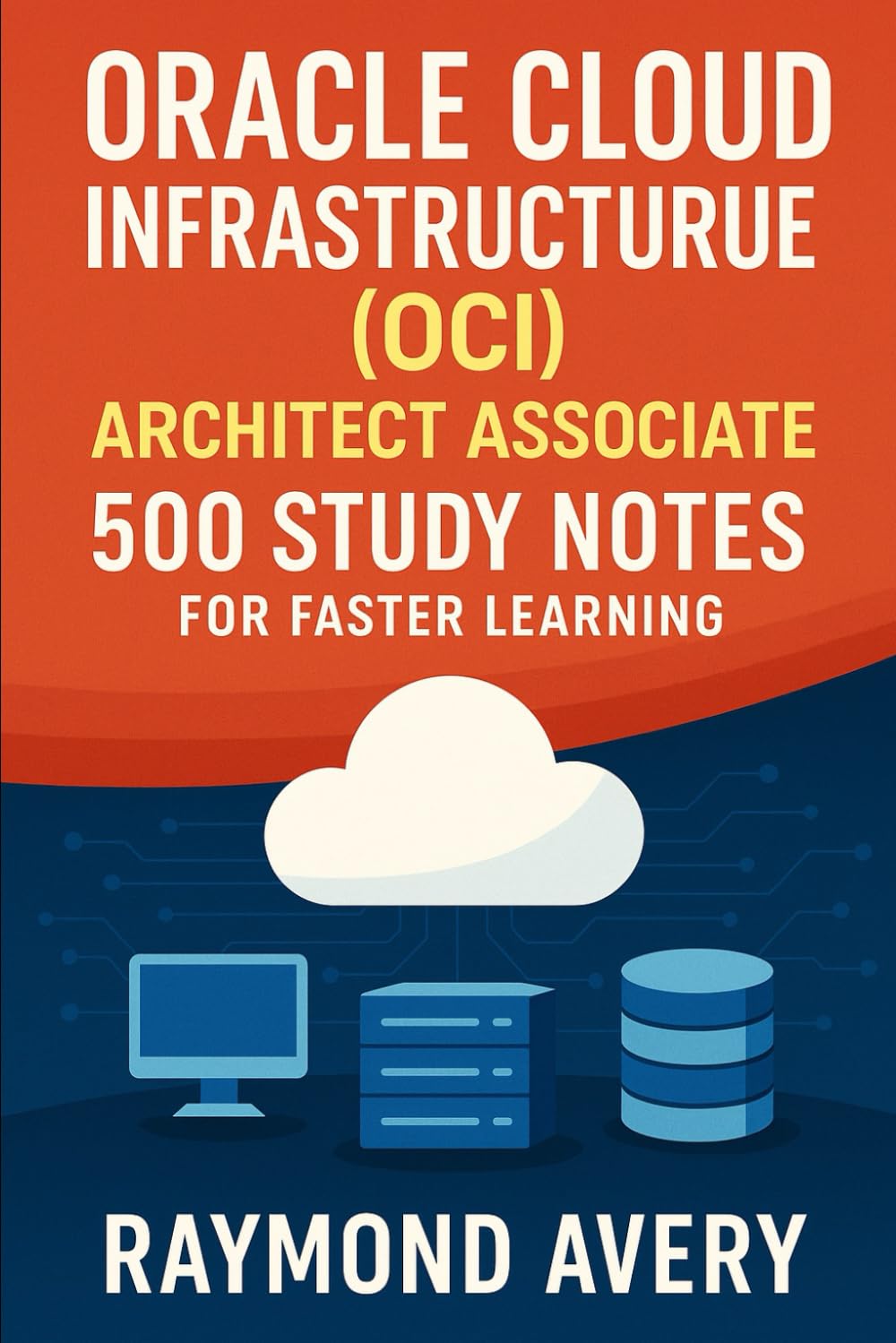 Oracle Cloud Infrastructure (OCI) Architect Associate: 500 Study Notes for Faster Learning