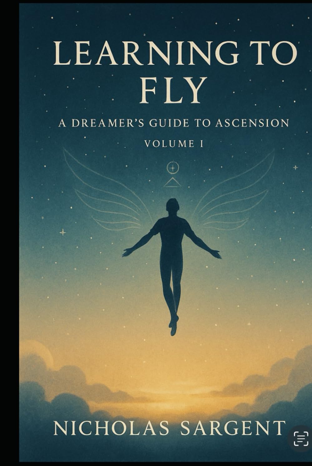 Learning to Fly (Volume I): A Dreamer’s Guide to Ascension