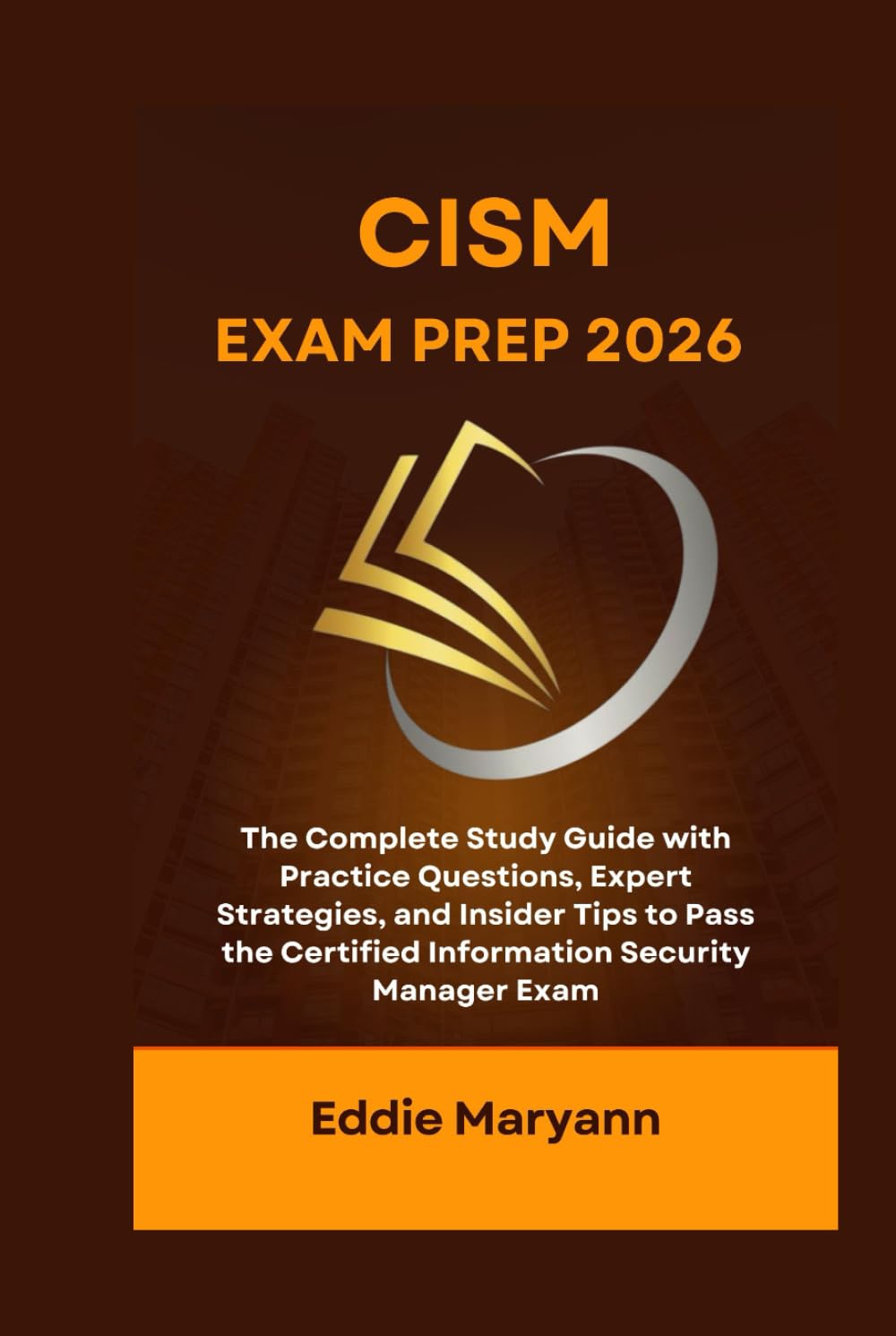 CISM EXAM PREP 2026: The Complete Study Guide with Practice Questions, Expert Strategies, and Insider Tips to Pass the Certified Information Security Manager Exam