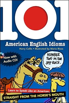 101 American English Idioms w/Audio CD Learn to speak Like an American Straight from the Horses Mouth
