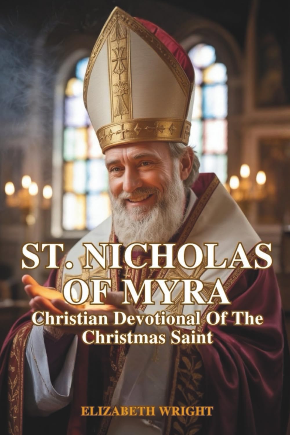 ST. NICHOLAS OF MYRA: A Christian Devotional Of The Christmas Saint