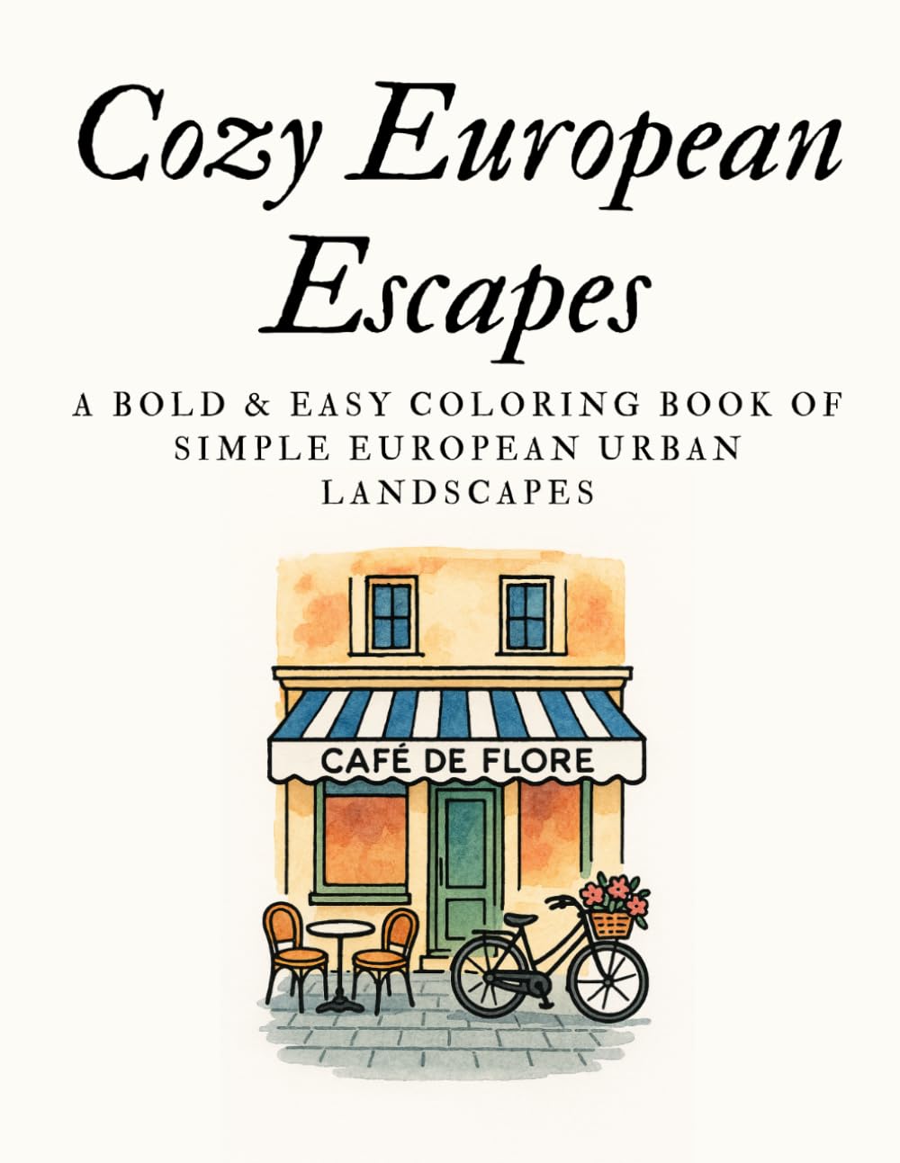 Cozy European Escapes: A Bold & Easy Coloring Book of Simple European Urban Landscapes for Adults, Seniors, and Beginners (Stress Relief & Mindfulness)