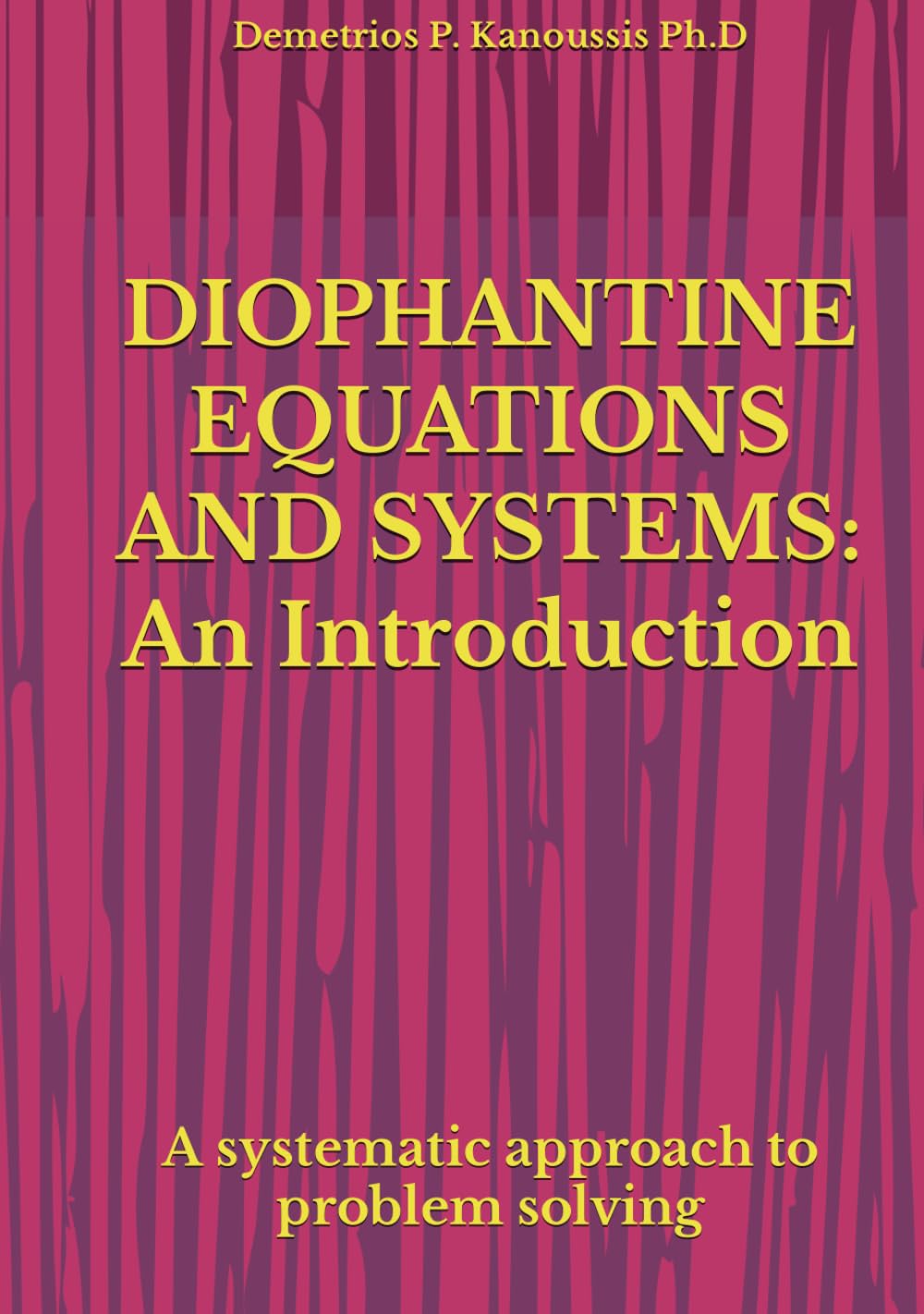 DIOPHANTINE EQUATIONS AND SYSTEMS: An Introduction: A systematic approach to problem solving (THE COLLEGE ALGEBRA SERIES)