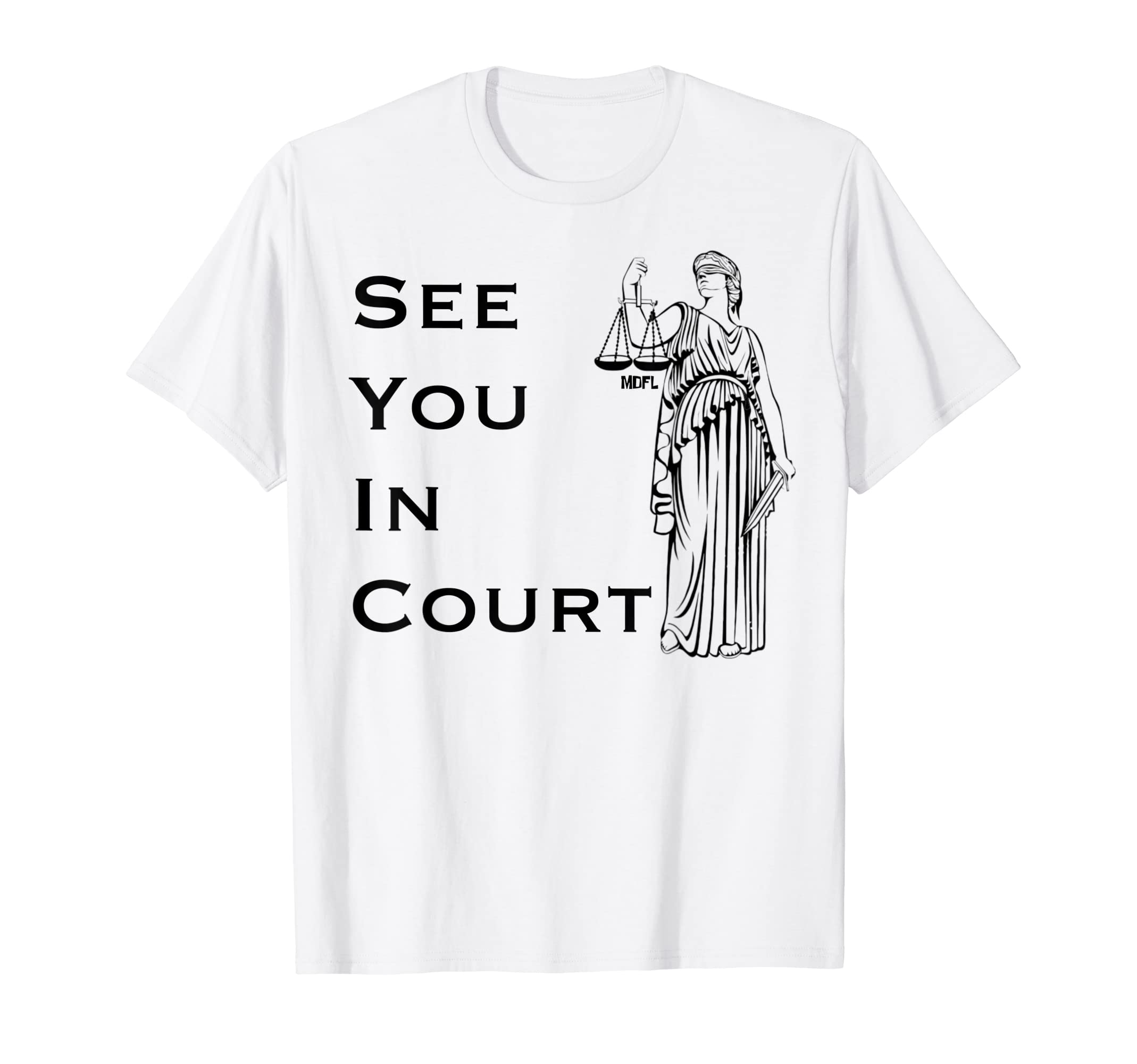 MDFL DesignsSee You In Court T-Shirt