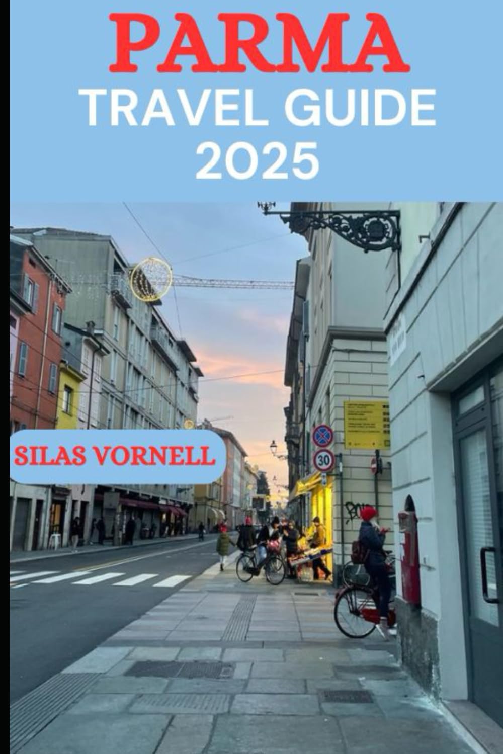 PARMA TRAVEL GUIDE 2025: The Complete Guide to Parma’s Culture, Cuisine, and Hidden Gems in 2025" (Travel destination series)