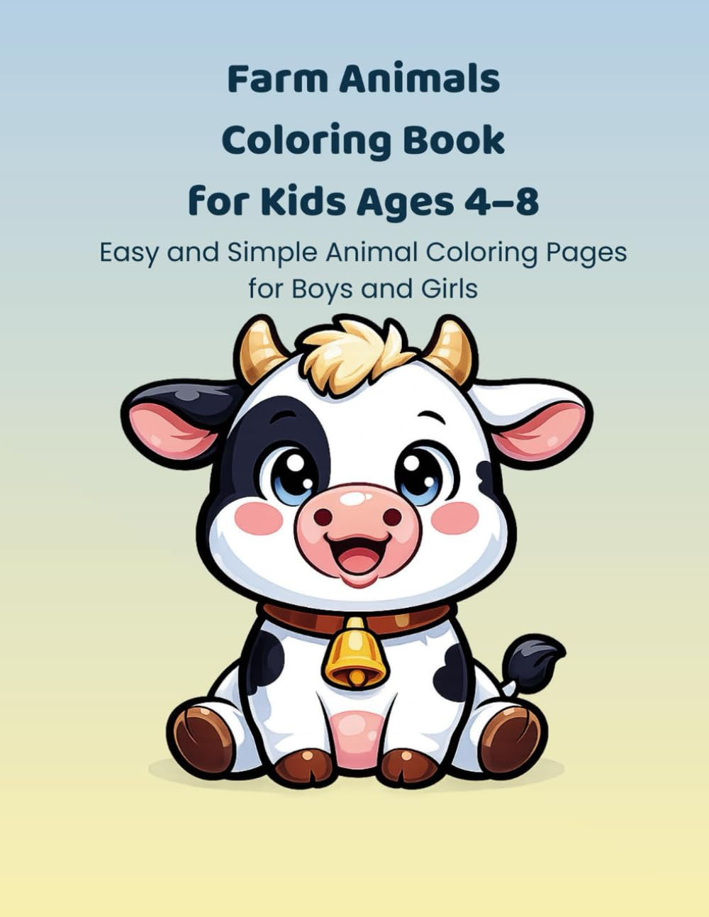 Farm Animals Coloring Book for Kids Ages 4–8: Cute and Easy Farm Animal Coloring Pages for Young Children