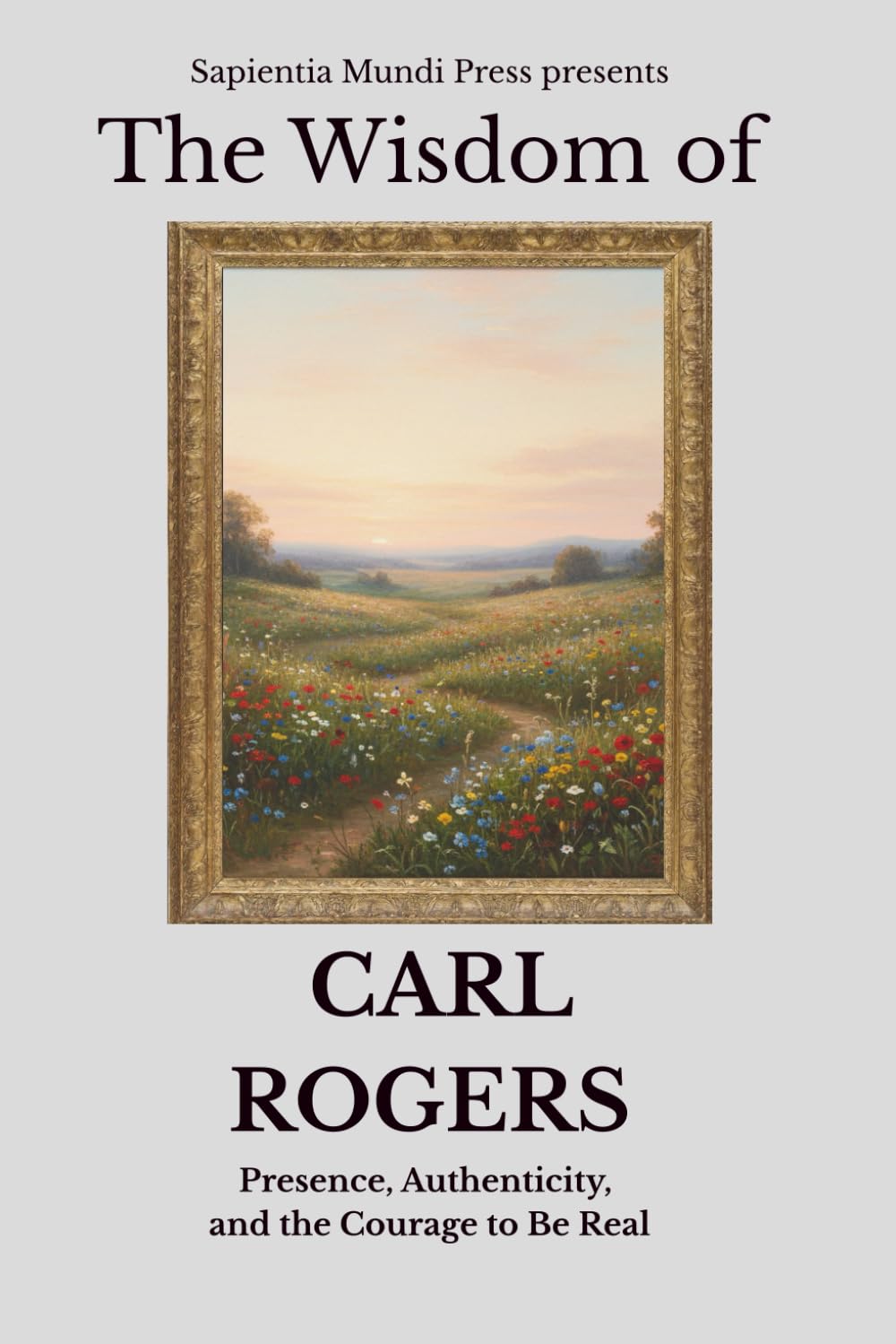 The Wisdom of Carl Rogers: Presence, Authenticity, and the Courage to Be Real