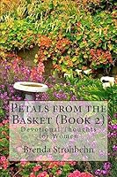Petals from the Basket (Book 2): Devotional Thoughts for Women 1508424594 Book Cover