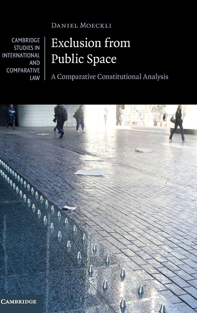 Exclusion from Public Space: A Comparative Constitutional Analysis: 129 (Cambridge Studies in International and Comparative Law, Series Number 129)