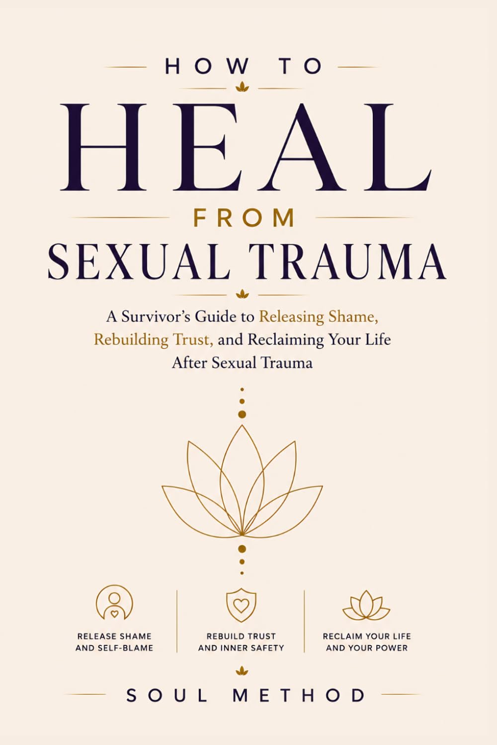 How to Heal from Sexual Trauma: A Survivor's Guide to Releasing Shame, Rebuilding Trust, and Reclaiming Your Life After Sexual Trauma