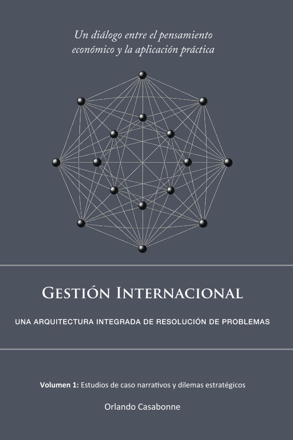 Gestión Internacional: Una arquitectura integrada de resolución de problemas: Volumen 1: Estudios de caso narrativos y dilemas estratégicos