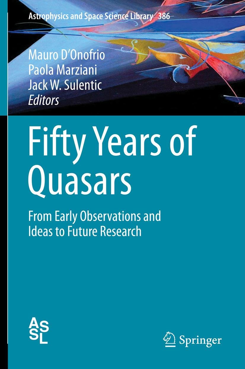Fifty Years of Quasars: From Early Observations and Ideas to Future Research (Astrophysics and Space Science Library Book 386)